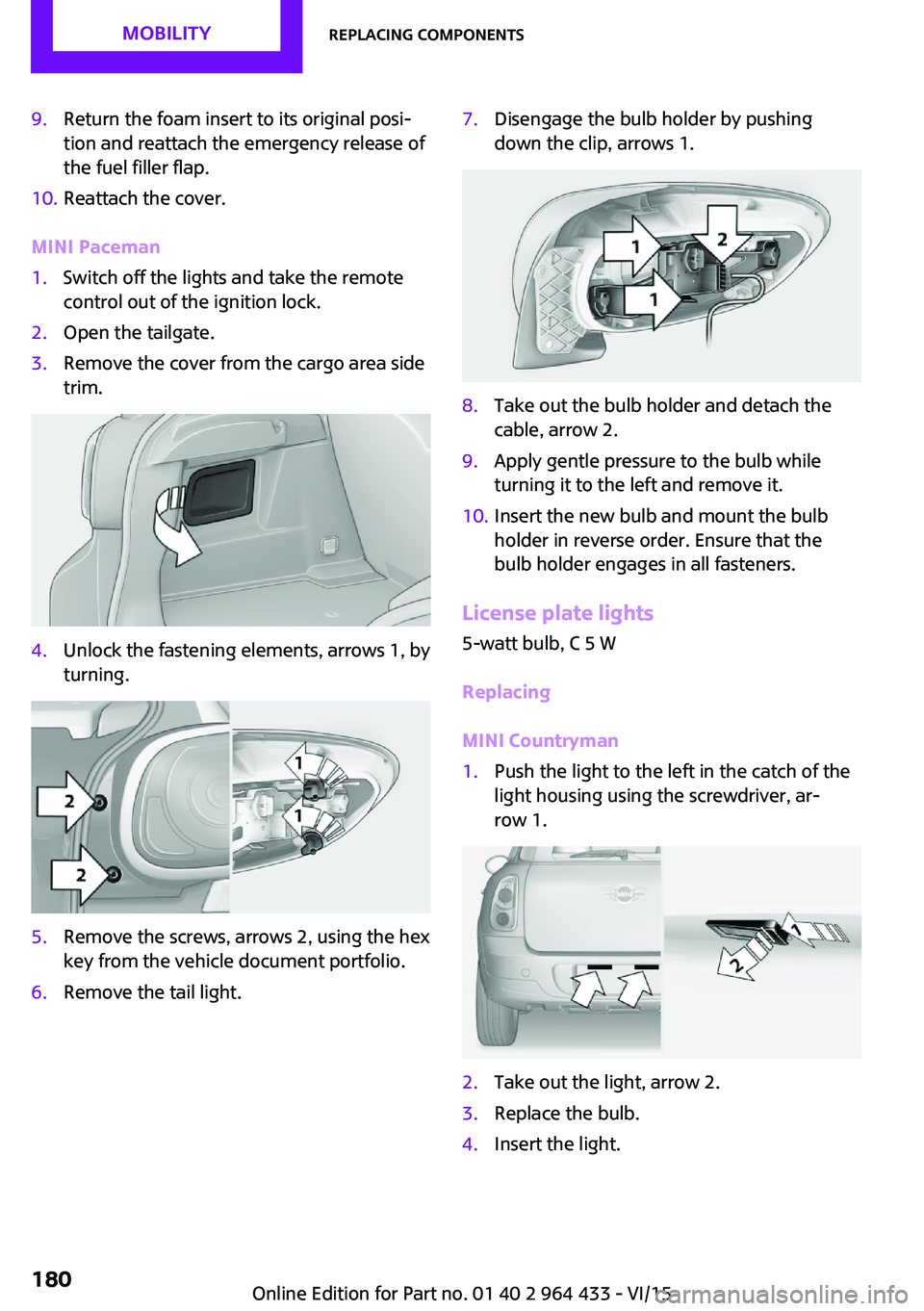 MINI COUNTRYMAN PACEMAN 2016 Owners Manual 9.Return the foam insert to its original posi‐
tion and reattach the emergency release of
the fuel filler flap.10.Reattach the cover.
MINI Paceman
1.Switch off the lights and take the remote
control MINI COUNTRYMAN PACEMAN 2016 Owners Manual 9.Return the foam insert to its original posi‐
tion and reattach the emergency release of
the fuel filler flap.10.Reattach the cover.
MINI Paceman
1.Switch off the lights and take the remote
control
