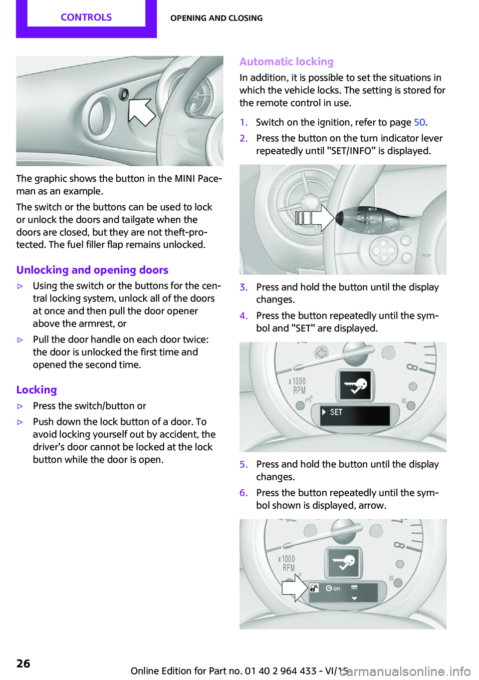 MINI COUNTRYMAN PACEMAN 2016 Owners Manual The graphic shows the button in the MINI Pace‐
man as an example.
The switch or the buttons can be used to lock
or unlock the doors and tailgate when the
doors are closed, but they are not theft-pro MINI COUNTRYMAN PACEMAN 2016 Owners Manual The graphic shows the button in the MINI Pace‐
man as an example.
The switch or the buttons can be used to lock
or unlock the doors and tailgate when the
doors are closed, but they are not theft-pro