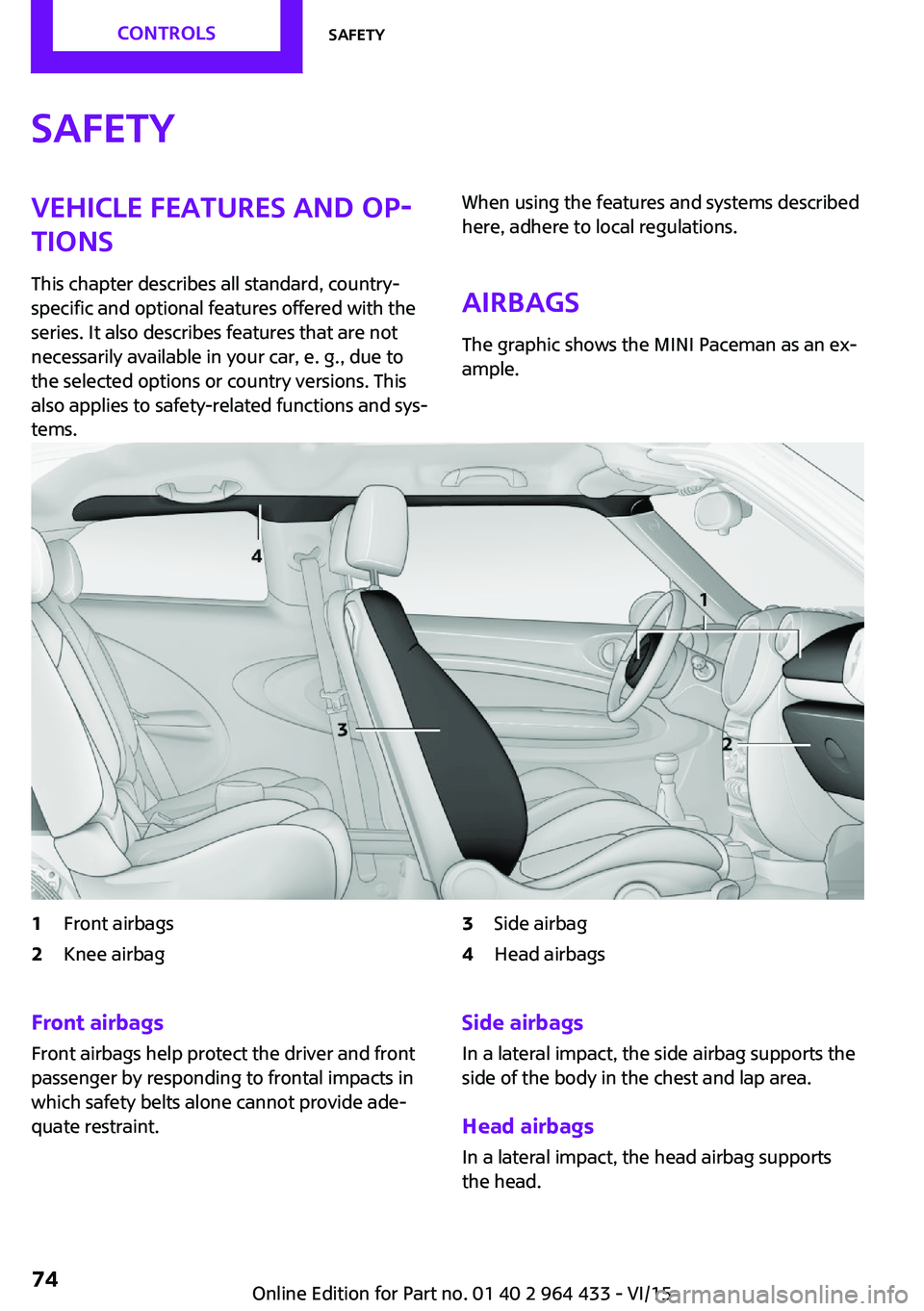 MINI COUNTRYMAN PACEMAN 2016 Manual PDF SafetyVehicle features and op‐
tions
This chapter describes all standard, country-
specific and optional features offered with the
series. It also describes features that are not
necessarily availab MINI COUNTRYMAN PACEMAN 2016 Manual PDF SafetyVehicle features and op‐
tions
This chapter describes all standard, country-
specific and optional features offered with the
series. It also describes features that are not
necessarily availab