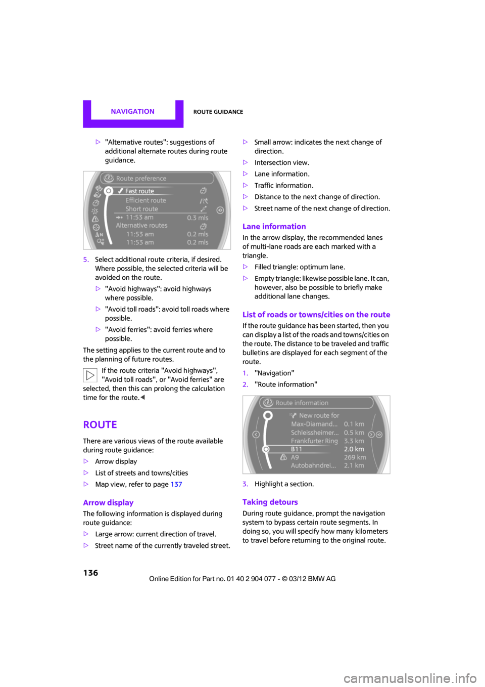 MINI COUPE ROADSTER CONVERTIBLE 2012 Owners Manual NAVIGATIONRoute guidance
136
>"Alternative routes": suggestions of
additional alternate routes during route
guidance.
5. Select additional route criteria, if desired.
Where possible, the selected MINI COUPE ROADSTER CONVERTIBLE 2012 Owners Manual NAVIGATIONRoute guidance
136
>"Alternative routes": suggestions of
additional alternate routes during route
guidance.
5. Select additional route criteria, if desired.
Where possible, the selected