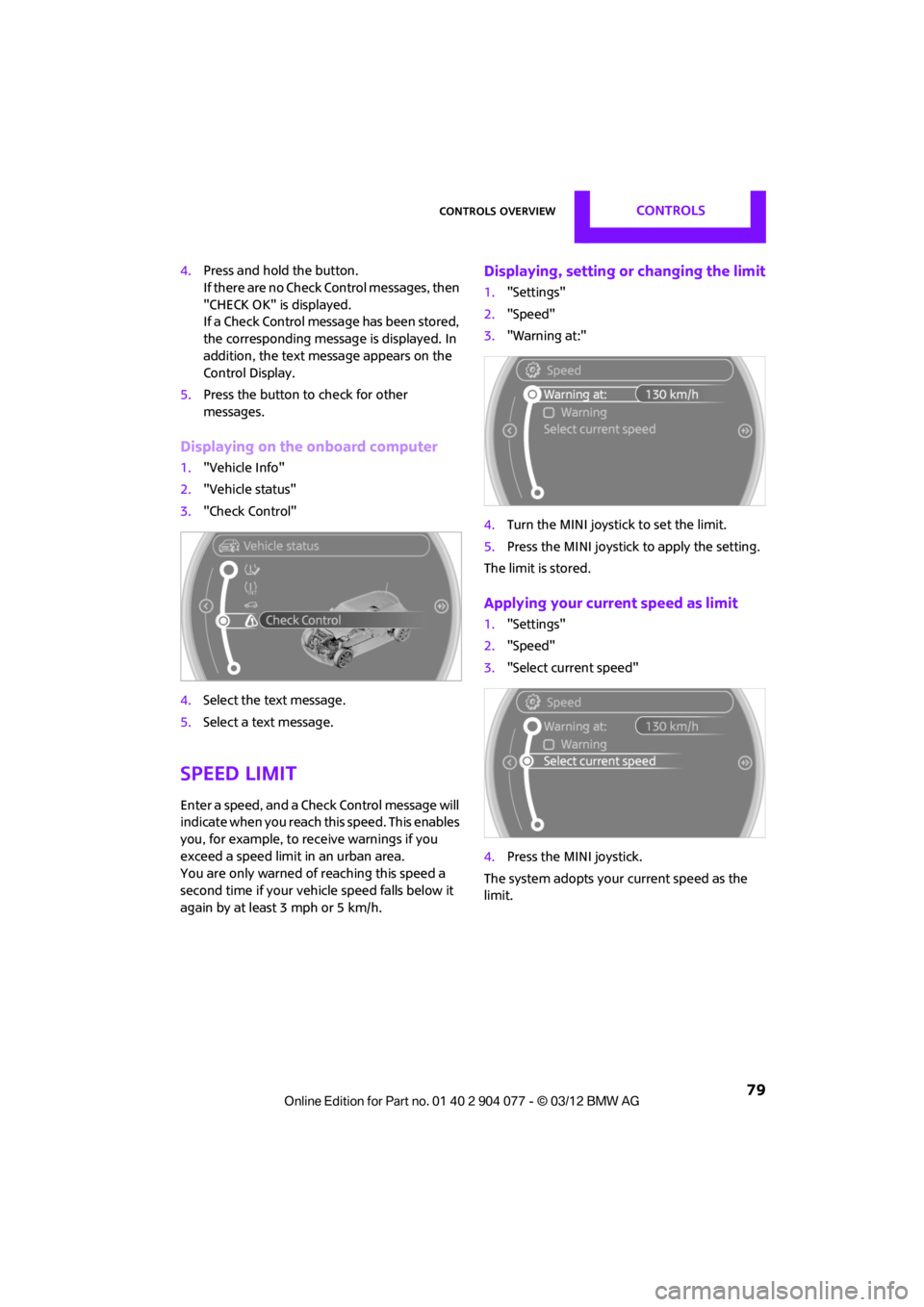MINI COUPE ROADSTER CONVERTIBLE 2012 Manual PDF Controls overviewCONTROLS
79
4.Press and hold the button.
If there are no Check Control messages, then
"CHECK OK" is displayed.
If a Check Control messa ge has been stored,
the corresponding messag MINI COUPE ROADSTER CONVERTIBLE 2012 Manual PDF Controls overviewCONTROLS
79
4.Press and hold the button.
If there are no Check Control messages, then
"CHECK OK" is displayed.
If a Check Control messa ge has been stored,
the corresponding messag