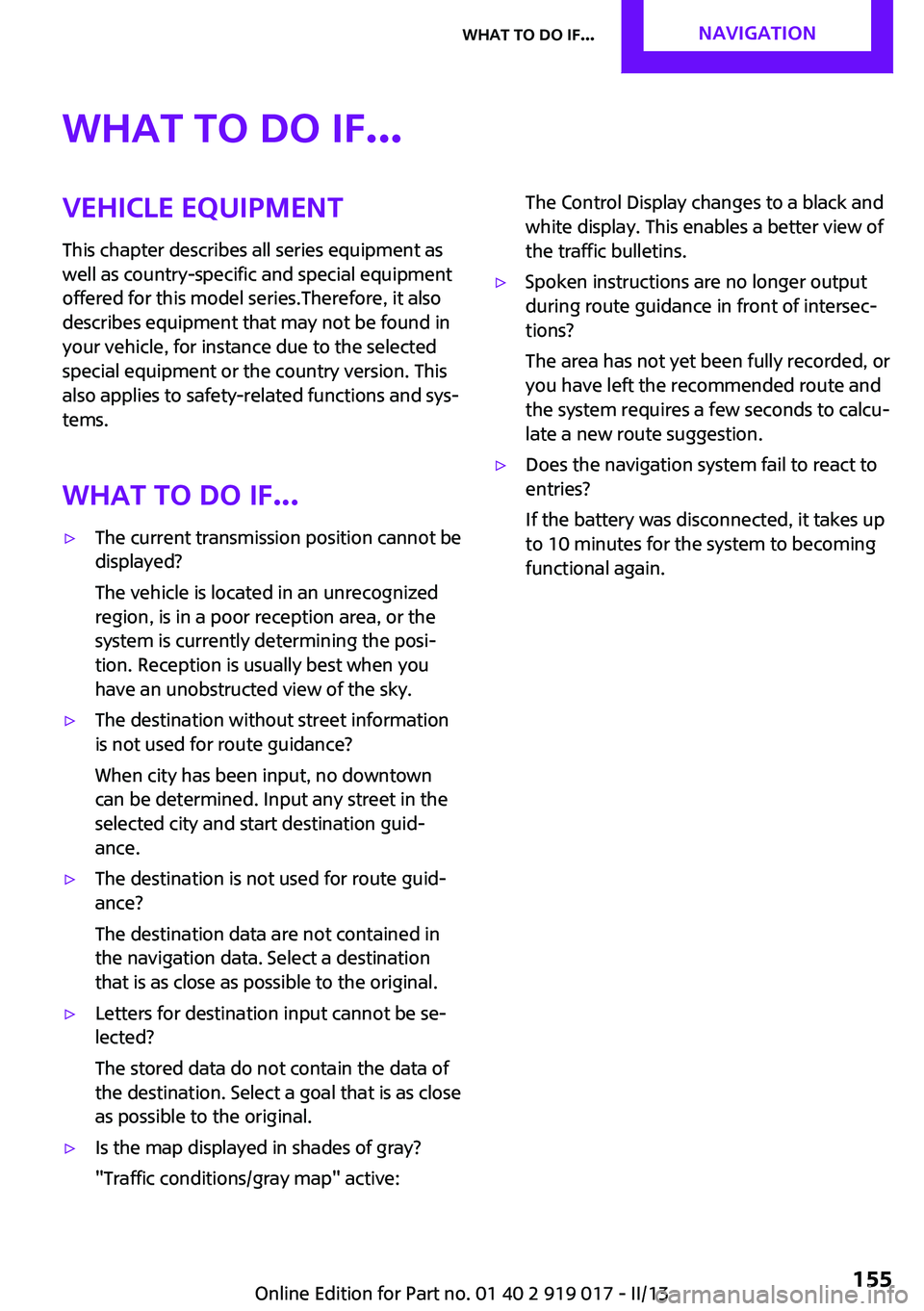 MINI COUPE ROADSTER CONVERTIBLE 2013 Owners Manual What to do if...Vehicle equipment
This chapter describes all series equipment as
well as country-specific and special equipment
offered for this model series.Therefore, it also
describes equipment tha MINI COUPE ROADSTER CONVERTIBLE 2013 Owners Manual What to do if...Vehicle equipment
This chapter describes all series equipment as
well as country-specific and special equipment
offered for this model series.Therefore, it also
describes equipment tha
