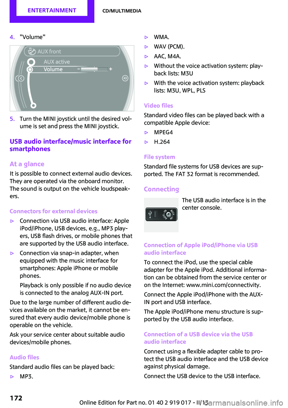 MINI COUPE ROADSTER CONVERTIBLE 2013 Owners Manual 4."Volume"5.Turn the MINI joystick until the desired vol‐
ume is set and press the MINI joystick.
USB audio interface/music interface for
smartphones
At a glance
It is possible to connect ex MINI COUPE ROADSTER CONVERTIBLE 2013 Owners Manual 4."Volume"5.Turn the MINI joystick until the desired vol‐
ume is set and press the MINI joystick.
USB audio interface/music interface for
smartphones
At a glance
It is possible to connect ex