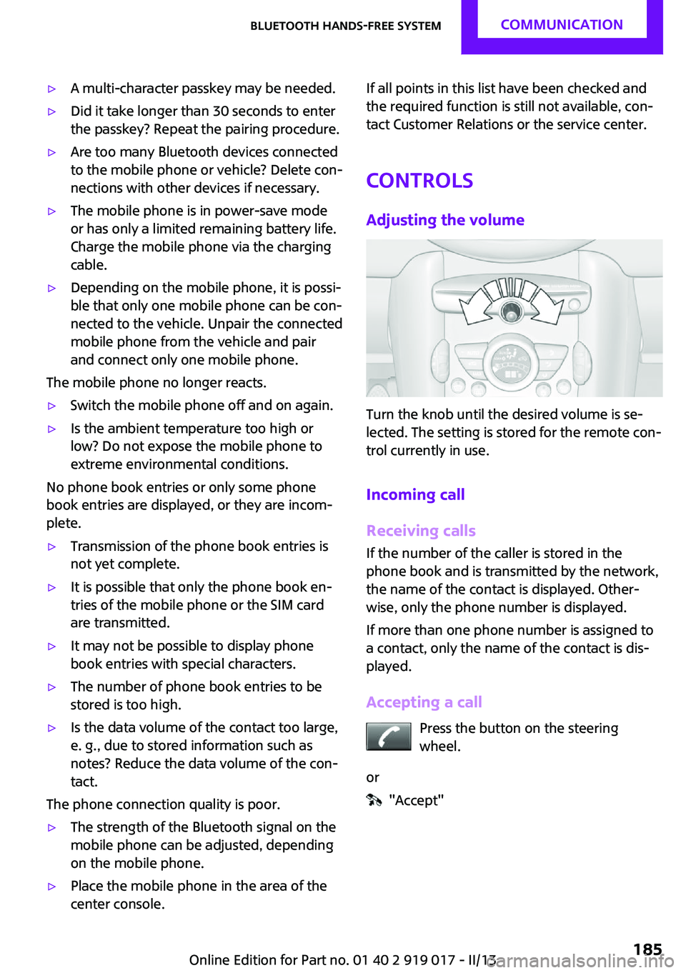 MINI COUPE ROADSTER CONVERTIBLE 2013 Owners Manual ▷A multi-character passkey may be needed.▷Did it take longer than 30 seconds to enter
the passkey? Repeat the pairing procedure.▷Are too many Bluetooth devices connected
to the mobile phone or v MINI COUPE ROADSTER CONVERTIBLE 2013 Owners Manual ▷A multi-character passkey may be needed.▷Did it take longer than 30 seconds to enter
the passkey? Repeat the pairing procedure.▷Are too many Bluetooth devices connected
to the mobile phone or v