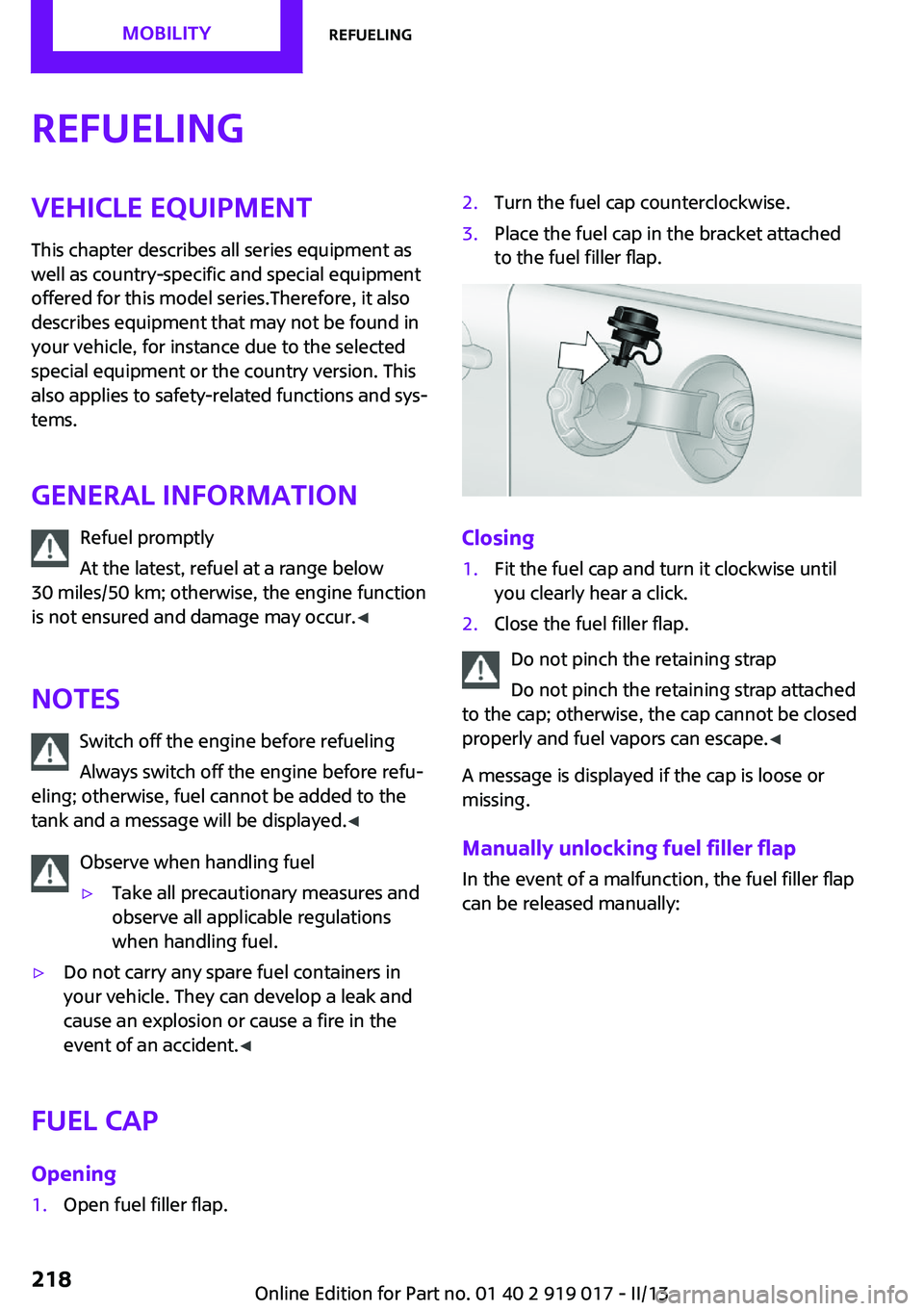 MINI COUPE ROADSTER CONVERTIBLE 2013  Owners Manual RefuelingVehicle equipmentThis chapter describes all series equipment as
well as country-specific and special equipment
offered for this model series.Therefore, it also
describes equipment that may no