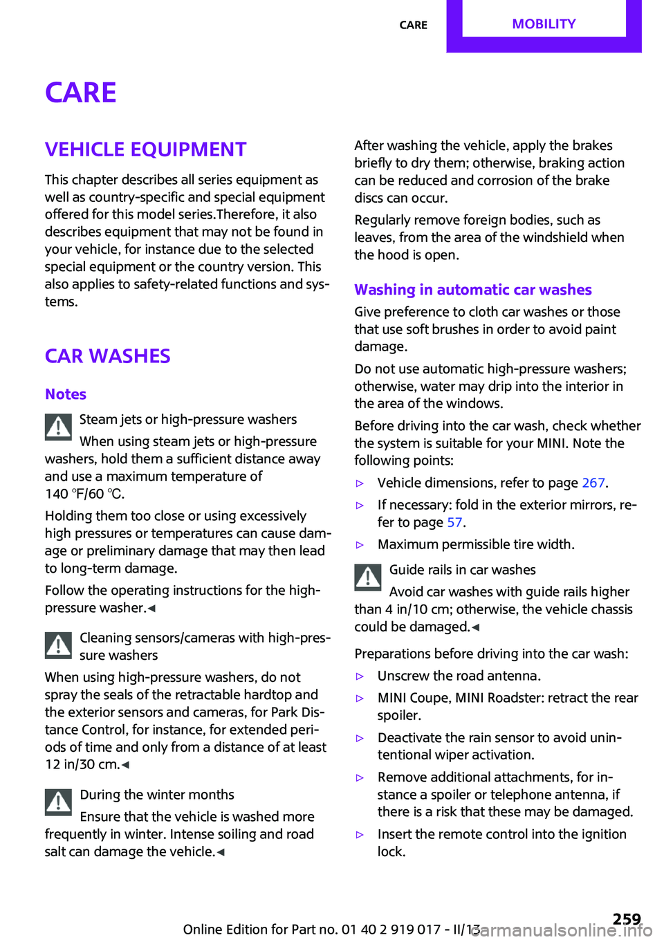 MINI COUPE ROADSTER CONVERTIBLE 2013 Owners Manual CareVehicle equipmentThis chapter describes all series equipment as
well as country-specific and special equipment
offered for this model series.Therefore, it also
describes equipment that may not be MINI COUPE ROADSTER CONVERTIBLE 2013 Owners Manual CareVehicle equipmentThis chapter describes all series equipment as
well as country-specific and special equipment
offered for this model series.Therefore, it also
describes equipment that may not be