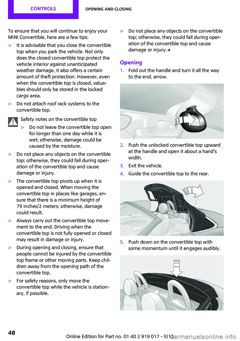 MINI COUPE ROADSTER CONVERTIBLE 2013  Owners Manual To ensure that you will continue to enjoy your
MINI Convertible, here are a few tips:▷It is advisable that you close the convertible
top when you park the vehicle. Not only
does the closed convertib