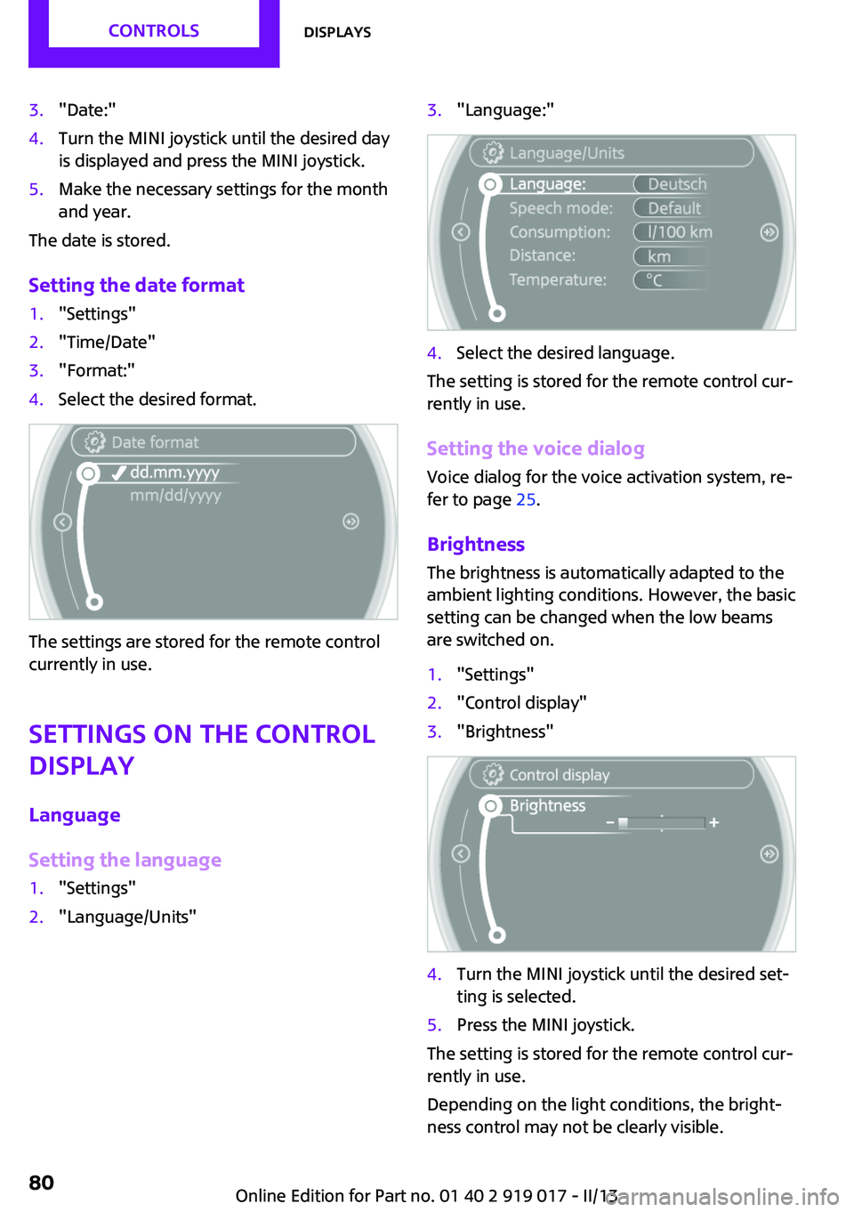 MINI COUPE ROADSTER CONVERTIBLE 2013 Manual PDF 3."Date:"4.Turn the MINI joystick until the desired day
is displayed and press the MINI joystick.5.Make the necessary settings for the month
and year.
The date is stored.
Setting the date form