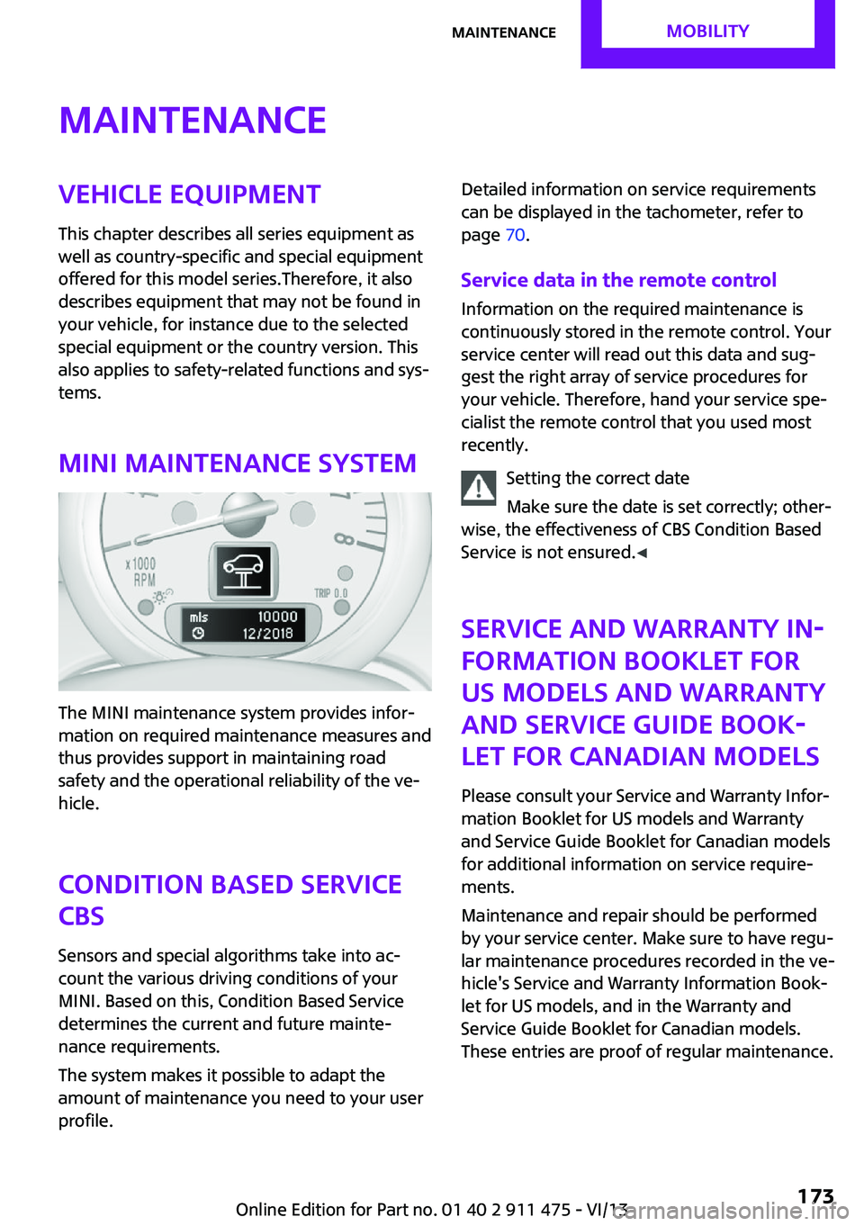 MINI COUPE ROADSTER CONVERTIBLE 2014 Owners Manual MaintenanceVehicle equipment
This chapter describes all series equipment as
well as country-specific and special equipment
offered for this model series.Therefore, it also
describes equipment that may MINI COUPE ROADSTER CONVERTIBLE 2014 Owners Manual MaintenanceVehicle equipment
This chapter describes all series equipment as
well as country-specific and special equipment
offered for this model series.Therefore, it also
describes equipment that may
