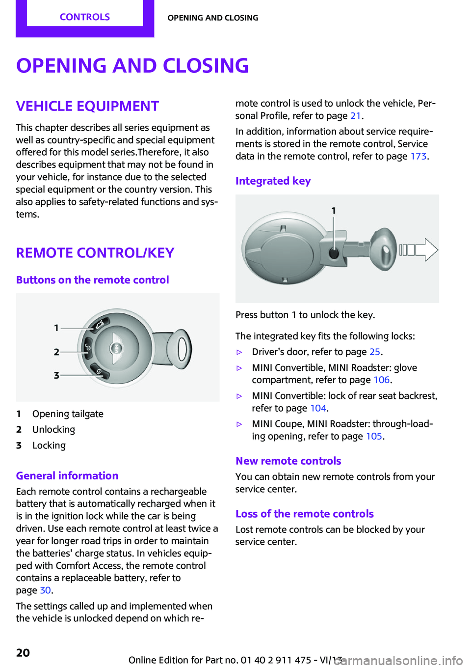 MINI COUPE ROADSTER CONVERTIBLE 2014 User Guide Opening and closingVehicle equipmentThis chapter describes all series equipment as
well as country-specific and special equipment
offered for this model series.Therefore, it also
describes equipment t MINI COUPE ROADSTER CONVERTIBLE 2014 User Guide Opening and closingVehicle equipmentThis chapter describes all series equipment as
well as country-specific and special equipment
offered for this model series.Therefore, it also
describes equipment t