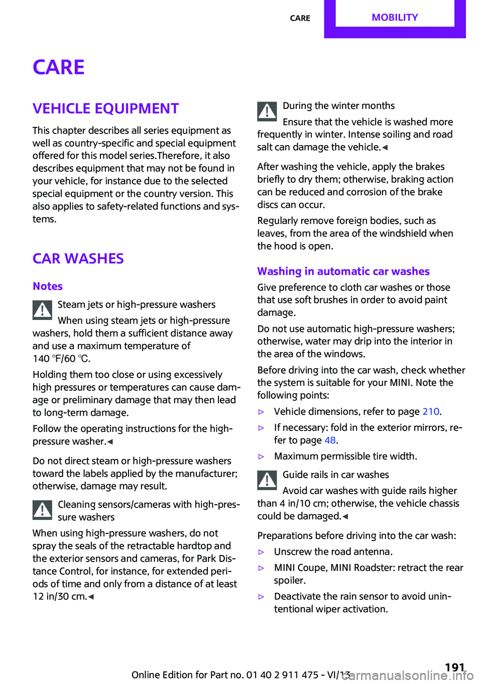 MINI COUPE ROADSTER CONVERTIBLE 2014  Owners Manual CareVehicle equipmentThis chapter describes all series equipment as
well as country-specific and special equipment
offered for this model series.Therefore, it also
describes equipment that may not be  MINI COUPE ROADSTER CONVERTIBLE 2014  Owners Manual CareVehicle equipmentThis chapter describes all series equipment as
well as country-specific and special equipment
offered for this model series.Therefore, it also
describes equipment that may not be