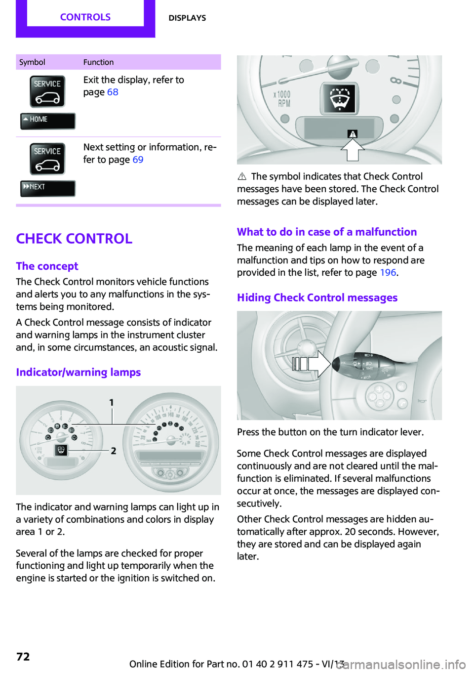 MINI COUPE ROADSTER CONVERTIBLE 2014 Manual PDF SymbolFunctionExit the display, refer to
page  68Next setting or information, re‐
fer to page  69
Check Control
The concept
The Check Control monitors vehicle functions
and alerts you to any malfunc MINI COUPE ROADSTER CONVERTIBLE 2014 Manual PDF SymbolFunctionExit the display, refer to
page  68Next setting or information, re‐
fer to page  69
Check Control
The concept
The Check Control monitors vehicle functions
and alerts you to any malfunc