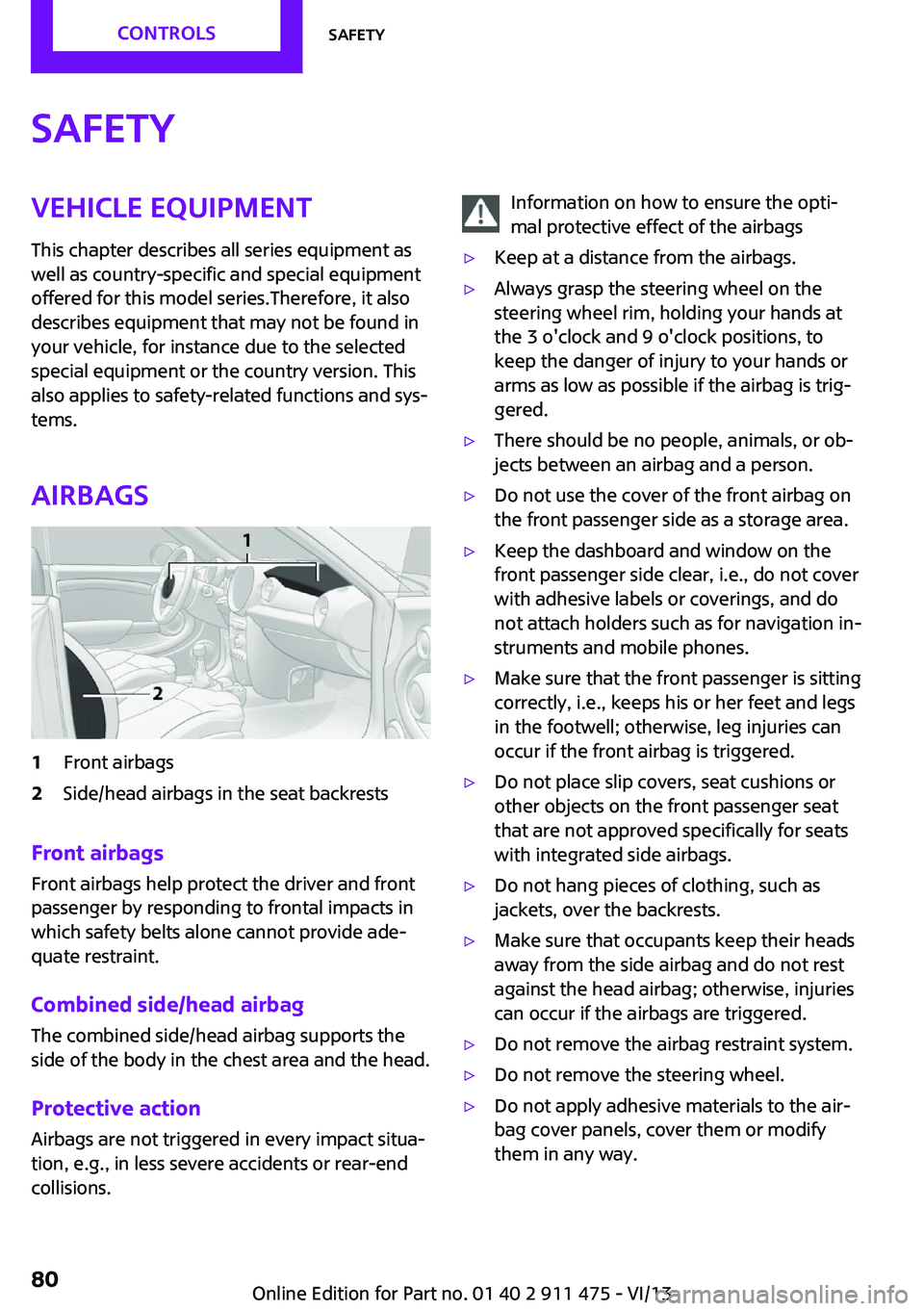 MINI COUPE ROADSTER CONVERTIBLE 2014  Owners Manual SafetyVehicle equipment
This chapter describes all series equipment as
well as country-specific and special equipment
offered for this model series.Therefore, it also
describes equipment that may not  MINI COUPE ROADSTER CONVERTIBLE 2014  Owners Manual SafetyVehicle equipment
This chapter describes all series equipment as
well as country-specific and special equipment
offered for this model series.Therefore, it also
describes equipment that may not