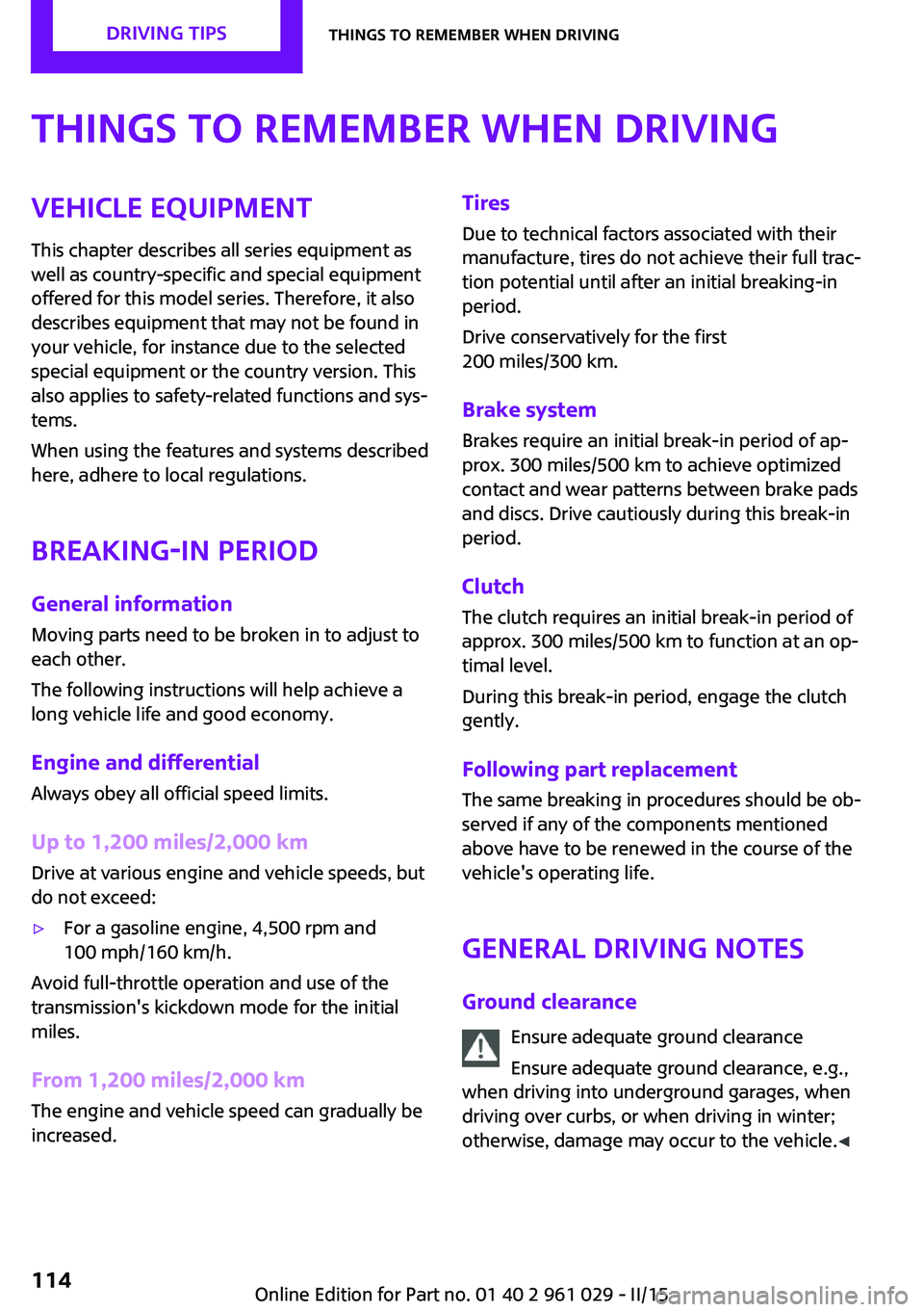 MINI COUPE ROADSTER CONVERTIBLE 2015 Owners Manual Things to remember when drivingVehicle equipmentThis chapter describes all series equipment as
well as country-specific and special equipment
offered for this model series. Therefore, it also
describe MINI COUPE ROADSTER CONVERTIBLE 2015 Owners Manual Things to remember when drivingVehicle equipmentThis chapter describes all series equipment as
well as country-specific and special equipment
offered for this model series. Therefore, it also
describe
