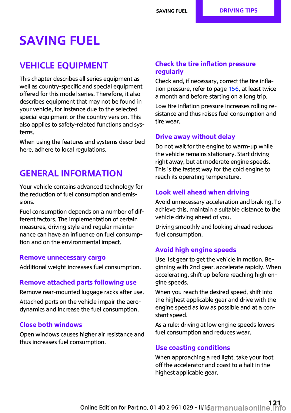 MINI COUPE ROADSTER CONVERTIBLE 2015 Owners Manual Saving fuelVehicle equipment
This chapter describes all series equipment as
well as country-specific and special equipment
offered for this model series. Therefore, it also
describes equipment that ma MINI COUPE ROADSTER CONVERTIBLE 2015 Owners Manual Saving fuelVehicle equipment
This chapter describes all series equipment as
well as country-specific and special equipment
offered for this model series. Therefore, it also
describes equipment that ma