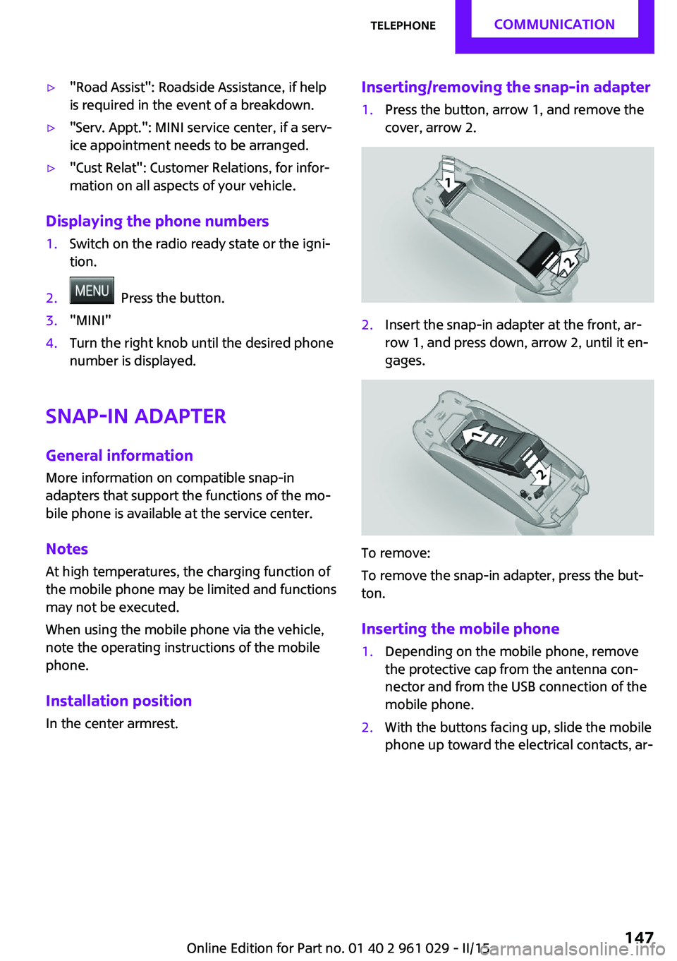 MINI COUPE ROADSTER CONVERTIBLE 2015 Owners Manual ▷"Road Assist": Roadside Assistance, if help
is required in the event of a breakdown.▷"Serv. Appt.": MINI service center, if a serv‐
ice appointment needs to be arranged.▷" MINI COUPE ROADSTER CONVERTIBLE 2015 Owners Manual ▷"Road Assist": Roadside Assistance, if help
is required in the event of a breakdown.▷"Serv. Appt.": MINI service center, if a serv‐
ice appointment needs to be arranged.▷"