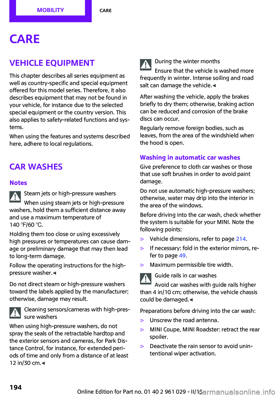 MINI COUPE ROADSTER CONVERTIBLE 2015 Owners Manual CareVehicle equipmentThis chapter describes all series equipment as
well as country-specific and special equipment
offered for this model series. Therefore, it also
describes equipment that may not be MINI COUPE ROADSTER CONVERTIBLE 2015 Owners Manual CareVehicle equipmentThis chapter describes all series equipment as
well as country-specific and special equipment
offered for this model series. Therefore, it also
describes equipment that may not be