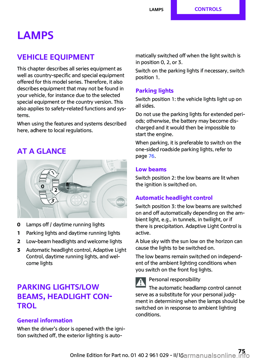 MINI COUPE ROADSTER CONVERTIBLE 2015 Manual PDF LampsVehicle equipmentThis chapter describes all series equipment as
well as country-specific and special equipment
offered for this model series. Therefore, it also
describes equipment that may not b MINI COUPE ROADSTER CONVERTIBLE 2015 Manual PDF LampsVehicle equipmentThis chapter describes all series equipment as
well as country-specific and special equipment
offered for this model series. Therefore, it also
describes equipment that may not b