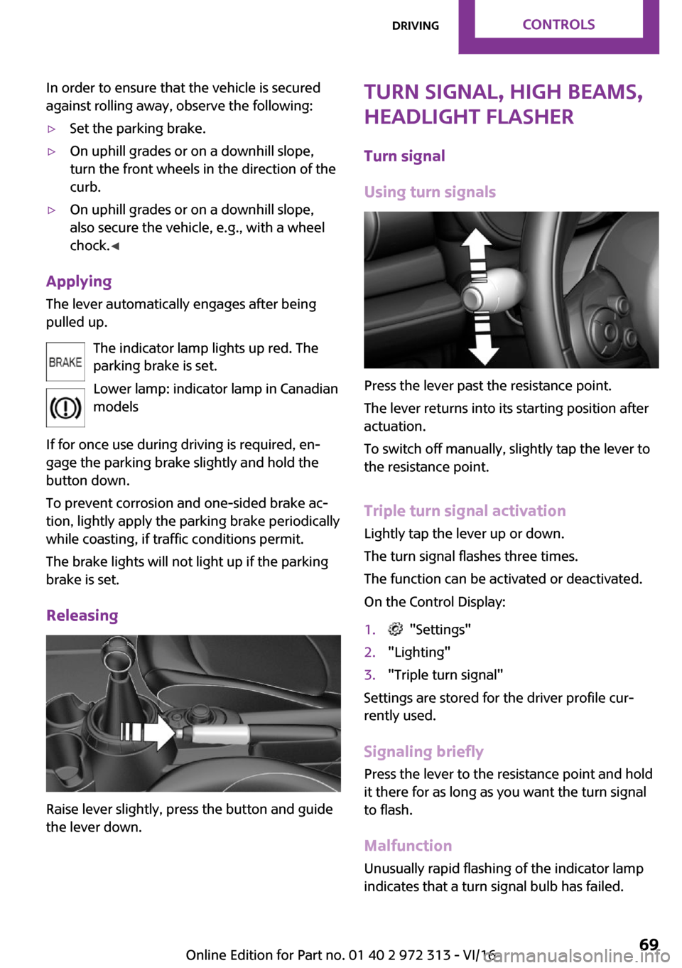 MINI 3 door 2016 Repair Manual �I�n� �o�r�d�e�r� �t�o� �e�n�s�u�r�e� �t�h�a�t� �t�h�e� �v�e�h�i�c�l�e� �i�s� �s�e�c�u�r�e�d
�a�g�a�i�n�s�t� �r�o�l�l�i�n�g� �a�w�a�y�,� �o�b�s�e�r�v�e� �t�h�e� �f�o�l�l�o�w�i�n�g�: