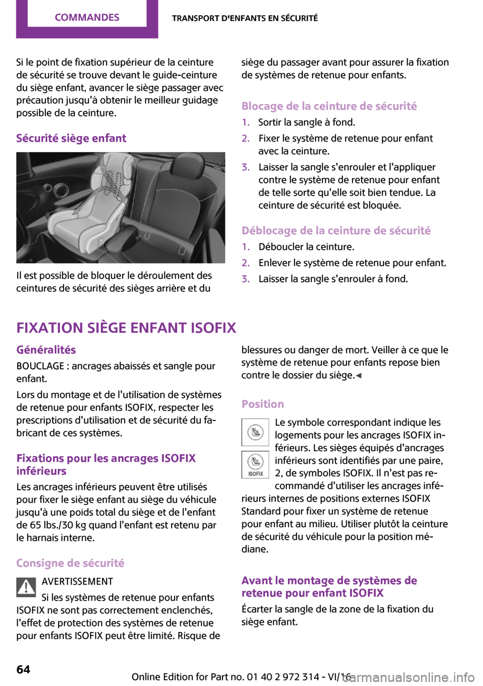 MINI 3 door 2016  Manuel du propriétaire (in French) �S�i� �l�e� �p�o�i�n�t� �d�e� �f�i�x�a�t�i�o�n� �s�u�p�é�r�i�e�u�r� �d�e� �l�a� �c�e�i�n�t�u�r�e
�d�e� �s�é�c�u�r�i�t�é� �s�e� �t�r�o�u�v�e� �d�e�v�a�n�t� �l�e� �g�u�i�d�e�-�c�e�i�n�t�u�r�e
�d�u� �