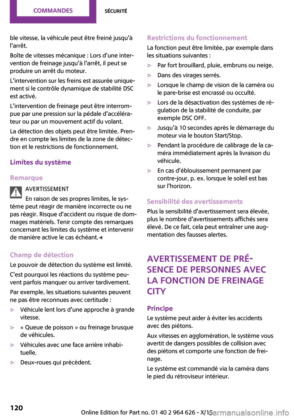 MINI 3 door 2015 Manuel du propriétaire (in French) ble vitesse, la véhicule peut être freiné jusquà
larrêt.
Boîte de vitesses mécanique : Lors dune inter‐
vention de freinage jusquà larrêt, il peut se
produire un arrêt du moteur.
Lin MINI 3 door 2015 Manuel du propriétaire (in French) ble vitesse, la véhicule peut être freiné jusquà
larrêt.
Boîte de vitesses mécanique : Lors dune inter‐
vention de freinage jusquà larrêt, il peut se
produire un arrêt du moteur.
Lin