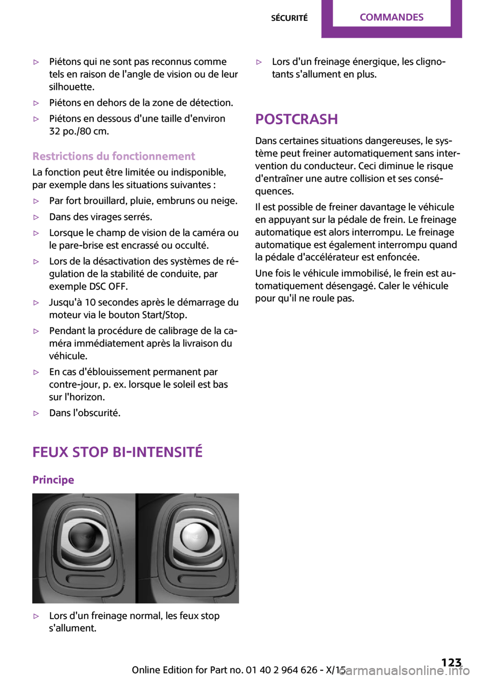 MINI 3 door 2015 Manuel du propriétaire (in French) ▷Piétons qui ne sont pas reconnus comme
tels en raison de langle de vision ou de leur
silhouette.▷Piétons en dehors de la zone de détection.▷Piétons en dessous dune taille denviron
32 po. MINI 3 door 2015 Manuel du propriétaire (in French) ▷Piétons qui ne sont pas reconnus comme
tels en raison de langle de vision ou de leur
silhouette.▷Piétons en dehors de la zone de détection.▷Piétons en dessous dune taille denviron
32 po.
