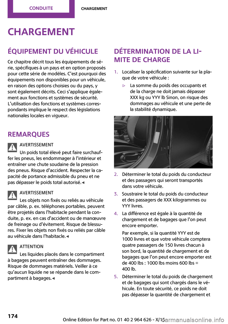 MINI 3 door 2015 Manuel du propriétaire (in French) ChargementÉquipement du véhiculeCe chapitre décrit tous les équipements de sé‐
rie, spécifiques à un pays et en option proposés
pour cette série de modèles. Cest pourquoi des
équipements MINI 3 door 2015 Manuel du propriétaire (in French) ChargementÉquipement du véhiculeCe chapitre décrit tous les équipements de sé‐
rie, spécifiques à un pays et en option proposés
pour cette série de modèles. Cest pourquoi des
équipements