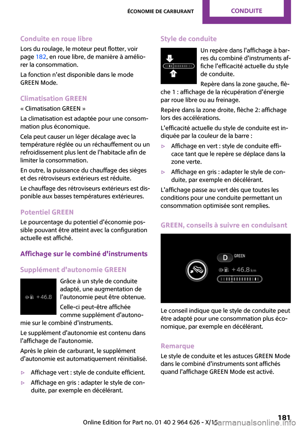 MINI 3 door 2015 Manuel du propriétaire (in French) Conduite en roue libreLors du roulage, le moteur peut flotter, voirpage 182, en roue libre, de manière à amélio‐
rer la consommation.
La fonction nest disponible dans le mode
GREEN Mode.
Climat MINI 3 door 2015 Manuel du propriétaire (in French) Conduite en roue libreLors du roulage, le moteur peut flotter, voirpage 182, en roue libre, de manière à amélio‐
rer la consommation.
La fonction nest disponible dans le mode
GREEN Mode.
Climat
