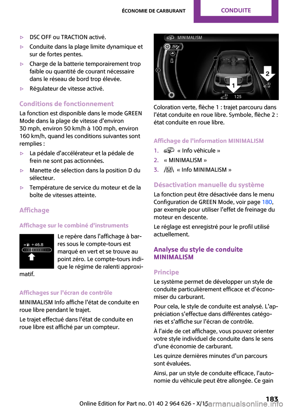 MINI 3 door 2015  Manuel du propriétaire (in French) ▷DSC OFF ou TRACTION activé.▷Conduite dans la plage limite dynamique et
sur de fortes pentes.▷Charge de la batterie temporairement trop
faible ou quantité de courant nécessaire
dans le résea