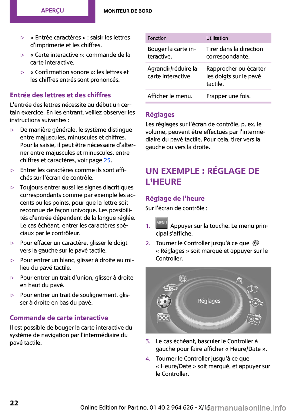 MINI 3 door 2015 Manuel du propriétaire (in French) ▷« Entrée caractères » : saisir les lettres
dimprimerie et les chiffres.▷« Carte interactive »: commande de la
carte interactive.▷« Confirmation sonore »: les lettres et
les chiffres en MINI 3 door 2015 Manuel du propriétaire (in French) ▷« Entrée caractères » : saisir les lettres
dimprimerie et les chiffres.▷« Carte interactive »: commande de la
carte interactive.▷« Confirmation sonore »: les lettres et
les chiffres en