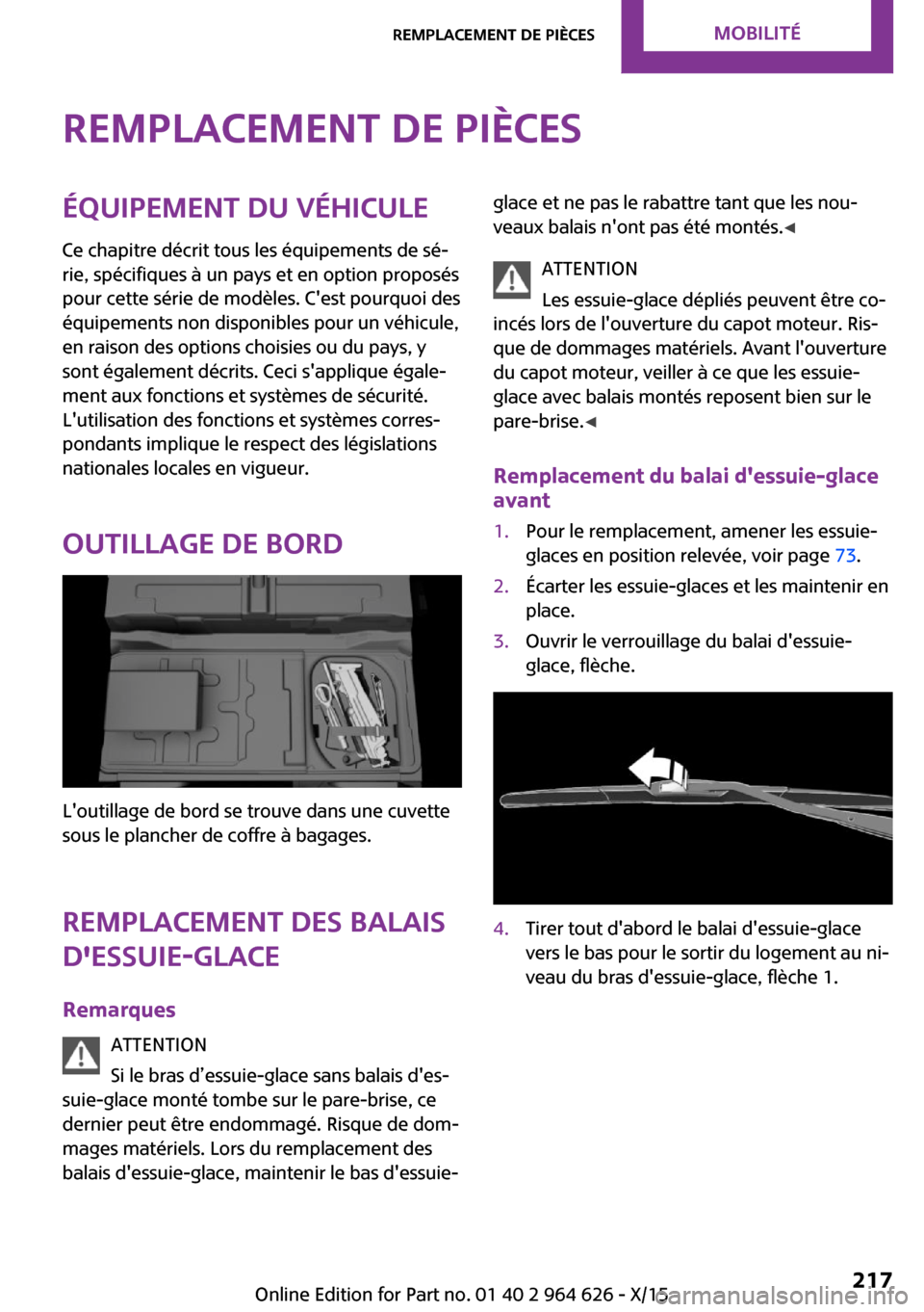 MINI 3 door 2015 Manuel du propriétaire (in French) Remplacement de piècesÉquipement du véhicule
Ce chapitre décrit tous les équipements de sé‐
rie, spécifiques à un pays et en option proposés
pour cette série de modèles. Cest pourquoi de MINI 3 door 2015 Manuel du propriétaire (in French) Remplacement de piècesÉquipement du véhicule
Ce chapitre décrit tous les équipements de sé‐
rie, spécifiques à un pays et en option proposés
pour cette série de modèles. Cest pourquoi de