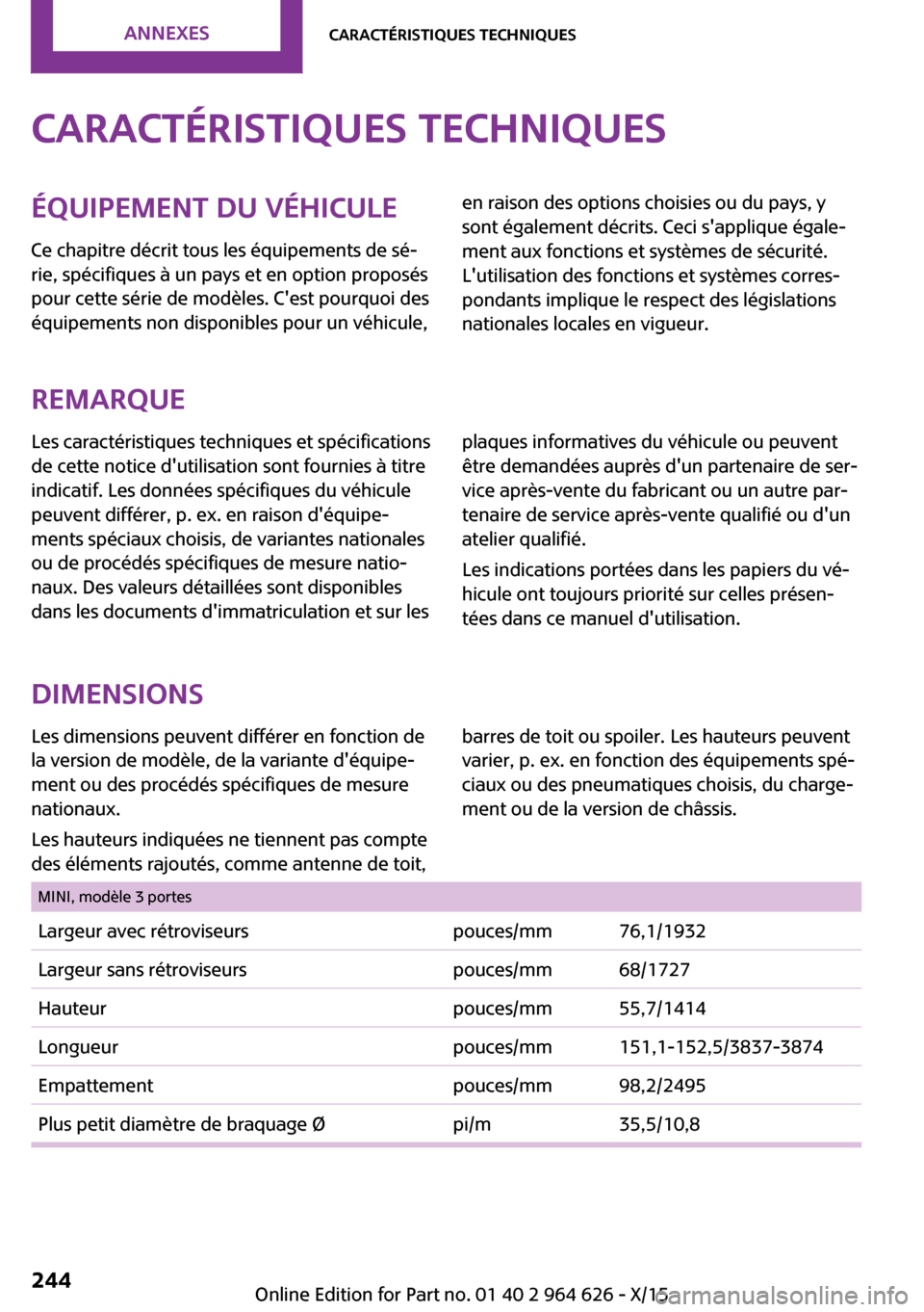 MINI 3 door 2015  Manuel du propriétaire (in French) Caractéristiques techniquesÉquipement du véhiculeCe chapitre décrit tous les équipements de sé‐
rie, spécifiques à un pays et en option proposés
pour cette série de modèles. Cest pourquo