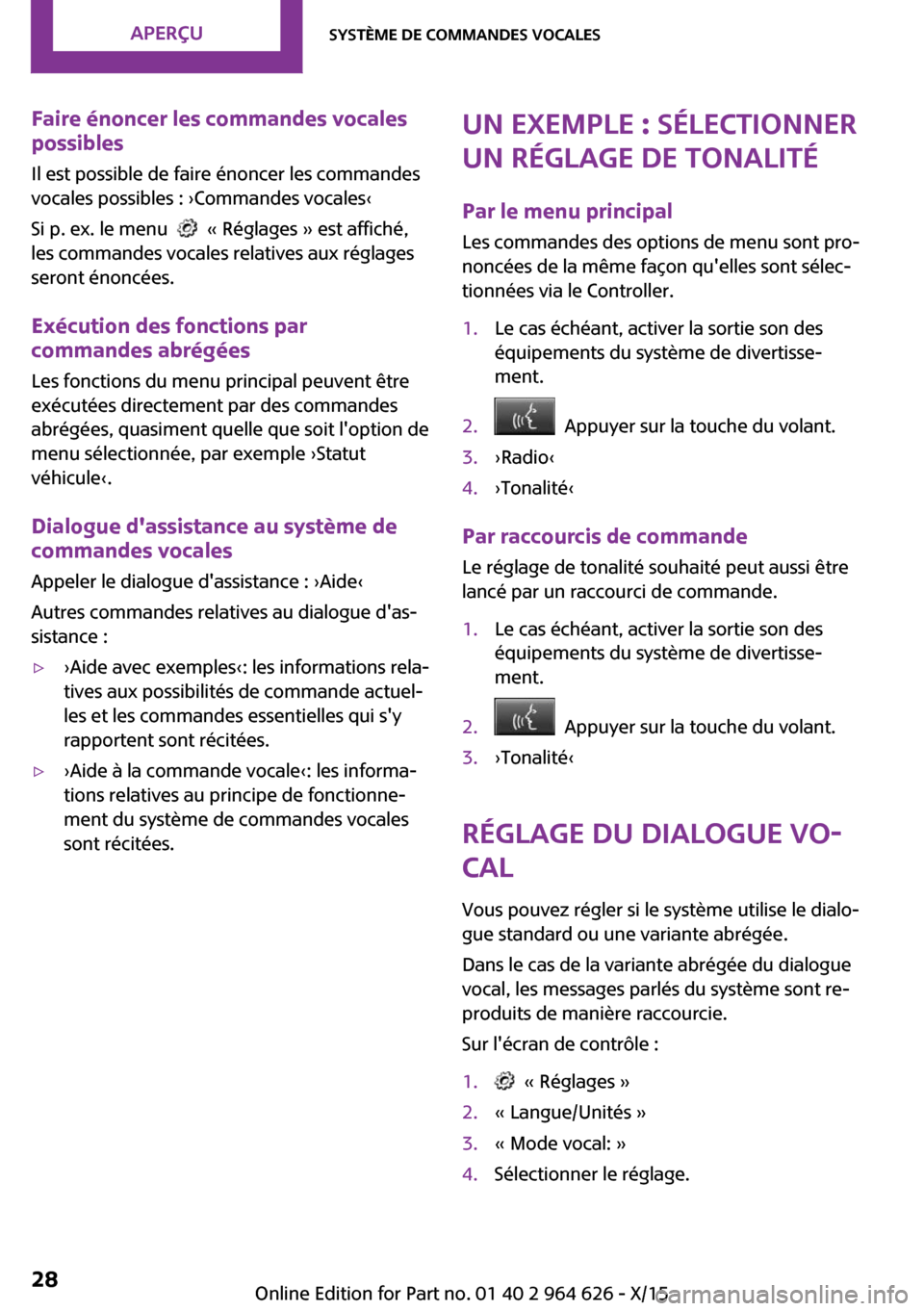 MINI 3 door 2015 Manuel du propriétaire (in French) Faire énoncer les commandes vocales
possibles
Il est possible de faire énoncer les commandes
vocales possibles : ›Commandes vocales‹
Si p. ex. le menu
« Réglages » est affiché,
les comma MINI 3 door 2015 Manuel du propriétaire (in French) Faire énoncer les commandes vocales
possibles
Il est possible de faire énoncer les commandes
vocales possibles : ›Commandes vocales‹
Si p. ex. le menu
« Réglages » est affiché,
les comma