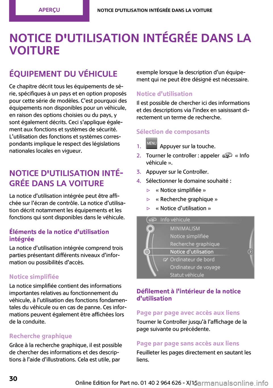 MINI 3 door 2015  Manuel du propriétaire (in French) Notice dutilisation intégrée dans la
voitureÉquipement du véhicule
Ce chapitre décrit tous les équipements de sé‐
rie, spécifiques à un pays et en option proposés
pour cette série de mod