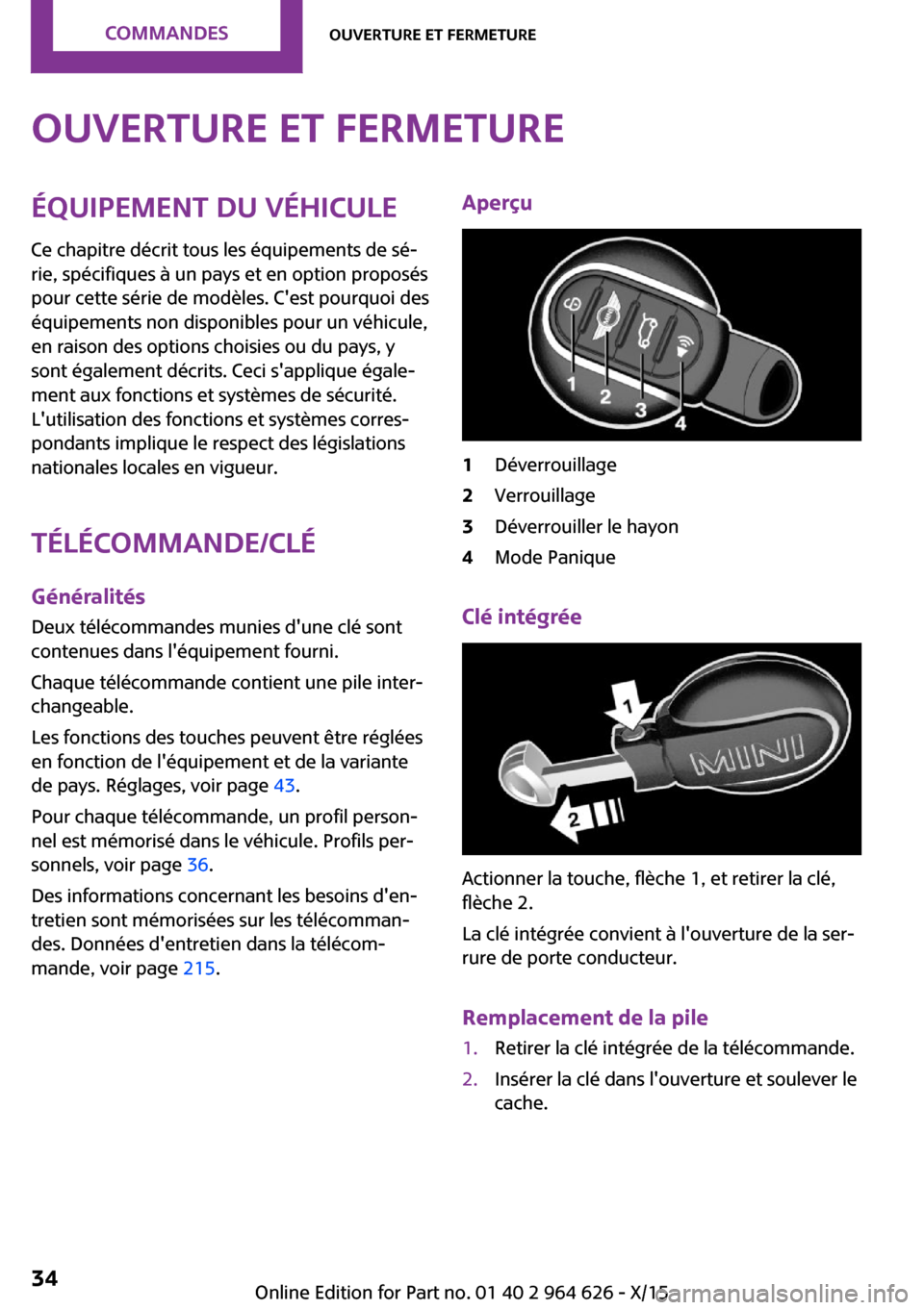 MINI 3 door 2015  Manuel du propriétaire (in French) Ouverture et fermetureÉquipement du véhiculeCe chapitre décrit tous les équipements de sé‐
rie, spécifiques à un pays et en option proposés
pour cette série de modèles. Cest pourquoi des
