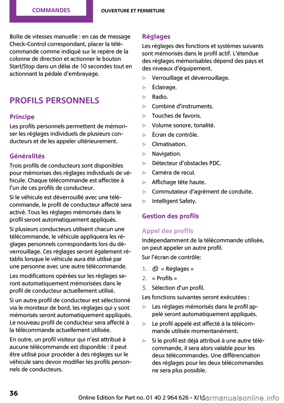 MINI 3 door 2015  Manuel du propriétaire (in French) Boîte de vitesses manuelle : en cas de message
Check-Control correspondant, placer la télé‐
commande comme indiqué sur le repère de la
colonne de direction et actionner le bouton
Start/Stop dan