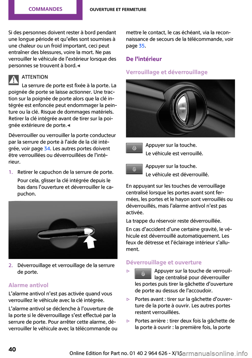 MINI 3 door 2015 Manuel du propriétaire (in French) Si des personnes doivent rester à bord pendant
une longue période et quelles sont soumises à
une chaleur ou un froid important, ceci peut
entraîner des blessures, voire la mort. Ne pas
verrouille MINI 3 door 2015 Manuel du propriétaire (in French) Si des personnes doivent rester à bord pendant
une longue période et quelles sont soumises à
une chaleur ou un froid important, ceci peut
entraîner des blessures, voire la mort. Ne pas
verrouille