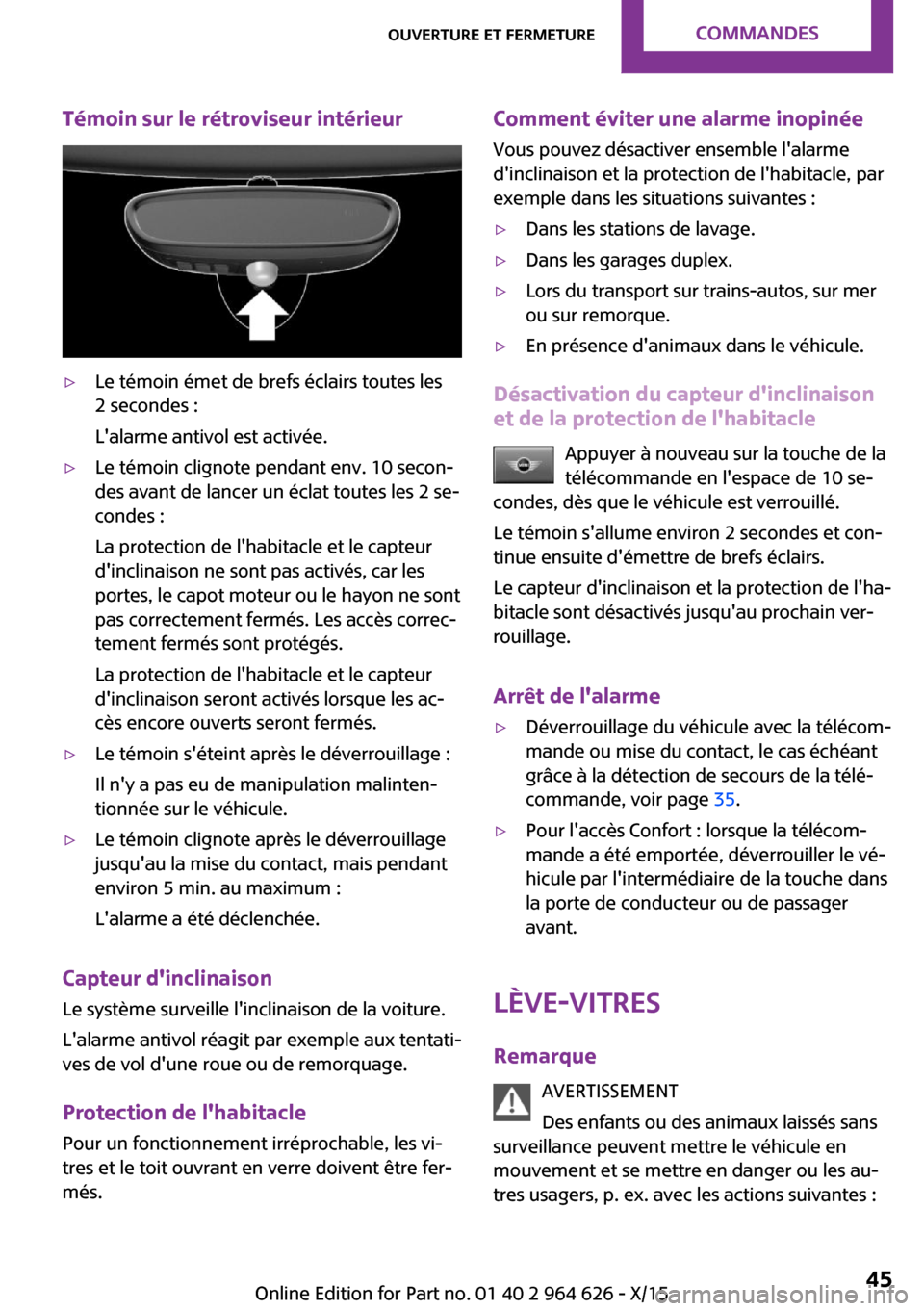 MINI 3 door 2015 Manuel du propriétaire (in French) Témoin sur le rétroviseur intérieur▷Le témoin émet de brefs éclairs toutes les
2 secondes :
Lalarme antivol est activée.▷Le témoin clignote pendant env. 10 secon‐
des avant de lancer un MINI 3 door 2015 Manuel du propriétaire (in French) Témoin sur le rétroviseur intérieur▷Le témoin émet de brefs éclairs toutes les
2 secondes :
Lalarme antivol est activée.▷Le témoin clignote pendant env. 10 secon‐
des avant de lancer un