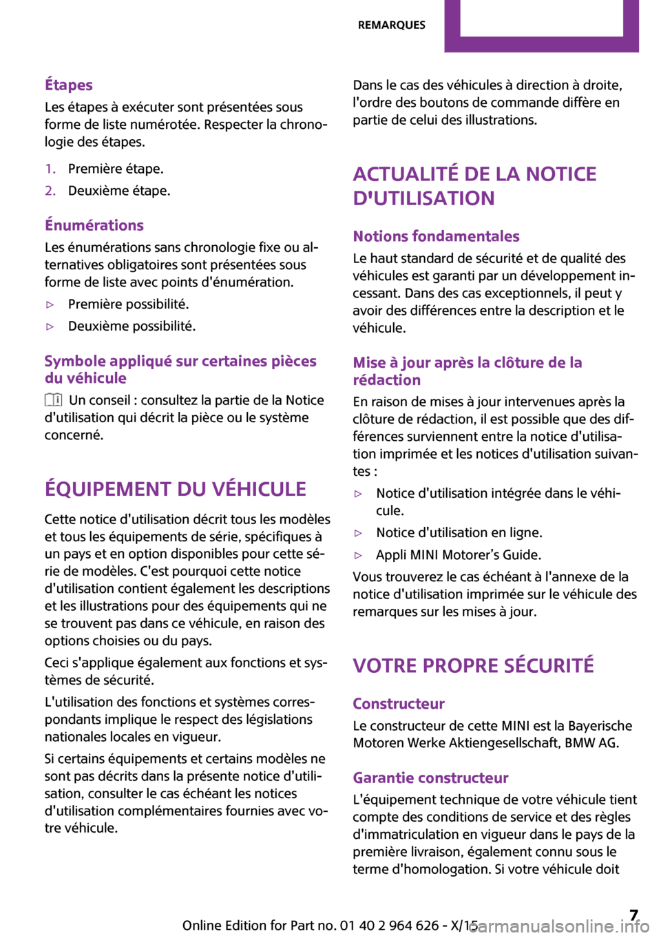 MINI 3 door 2015  Manuel du propriétaire (in French) Étapes
Les étapes à exécuter sont présentées sous
forme de liste numérotée. Respecter la chrono‐
logie des étapes.1.Première étape.2.Deuxième étape.
Énumérations
Les énumérations sa