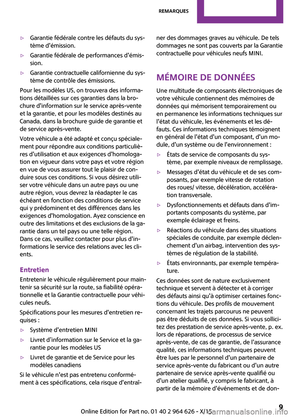 MINI 3 door 2015  Manuel du propriétaire (in French) ▷Garantie fédérale contre les défauts du sys‐
tème démission.▷Garantie fédérale de performances démis‐
sion.▷Garantie contractuelle californienne du sys‐
tème de contrôle des �