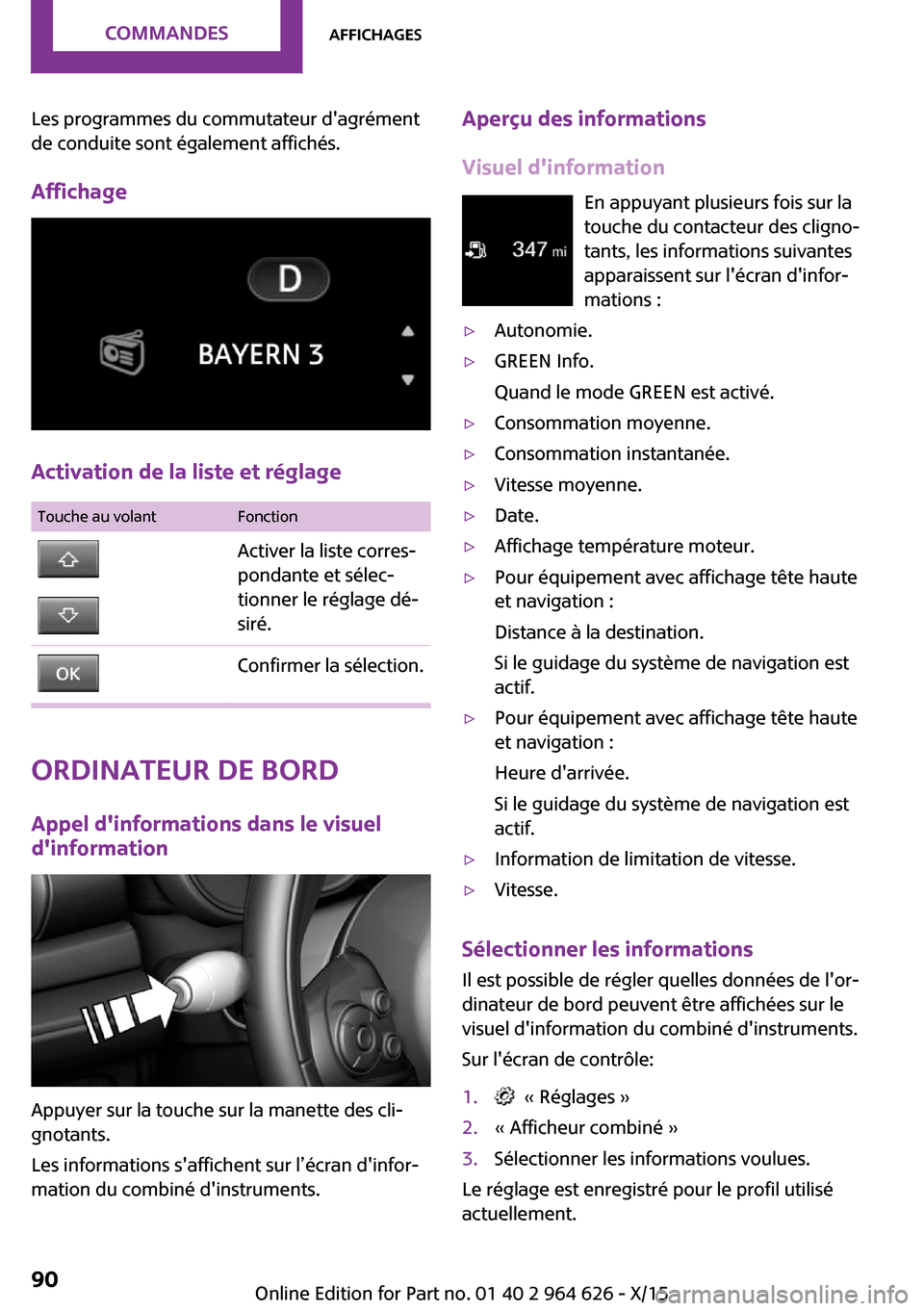 MINI 3 door 2015  Manuel du propriétaire (in French) Les programmes du commutateur dagrément
de conduite sont également affichés.
Affichage
Activation de la liste et réglage
Touche au volantFonctionActiver la liste corres‐
pondante et sélec‐
t