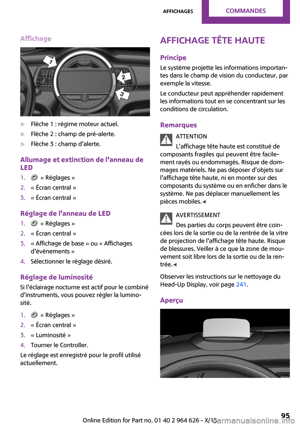 MINI 3 door 2015  Manuel du propriétaire (in French) Affichage▷Flèche 1 : régime moteur actuel.▷Flèche 2 : champ de pré-alerte.▷Flèche 3 : champ dalerte.
Allumage et extinction de lanneau de
LED
1.  « Réglages »2.« Écran central »3.«