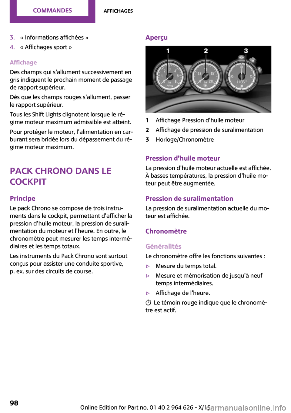 MINI 3 door 2015 Manuel du propriétaire (in French) 3.« Informations affichées »4.« Affichages sport »
Affichage
Des champs qui sallument successivement en
gris indiquent le prochain moment de passage
de rapport supérieur.
Dès que les champs ro MINI 3 door 2015 Manuel du propriétaire (in French) 3.« Informations affichées »4.« Affichages sport »
Affichage
Des champs qui sallument successivement en
gris indiquent le prochain moment de passage
de rapport supérieur.
Dès que les champs ro