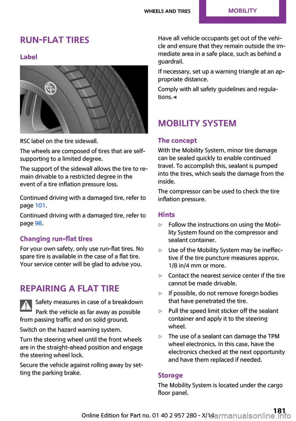 MINI 3 door 2014  Owners Manual Run-flat tiresLabel
RSC label on the tire sidewall.
The wheels are composed of tires that are self-
supporting to a limited degree.
The support of the sidewall allows the tire to re‐
main drivable t