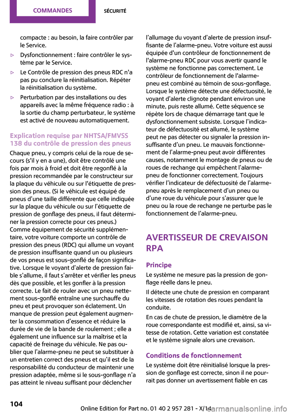 MINI 3 door 2014 Manuel du propriétaire (in French) compacte : au besoin, la faire contrôler par
le Service.▷Dysfonctionnement : faire contrôler le sys‐
tème par le Service.▷Le Contrôle de pression des pneus RDC na
pas pu conclure la réinit MINI 3 door 2014 Manuel du propriétaire (in French) compacte : au besoin, la faire contrôler par
le Service.▷Dysfonctionnement : faire contrôler le sys‐
tème par le Service.▷Le Contrôle de pression des pneus RDC na
pas pu conclure la réinit