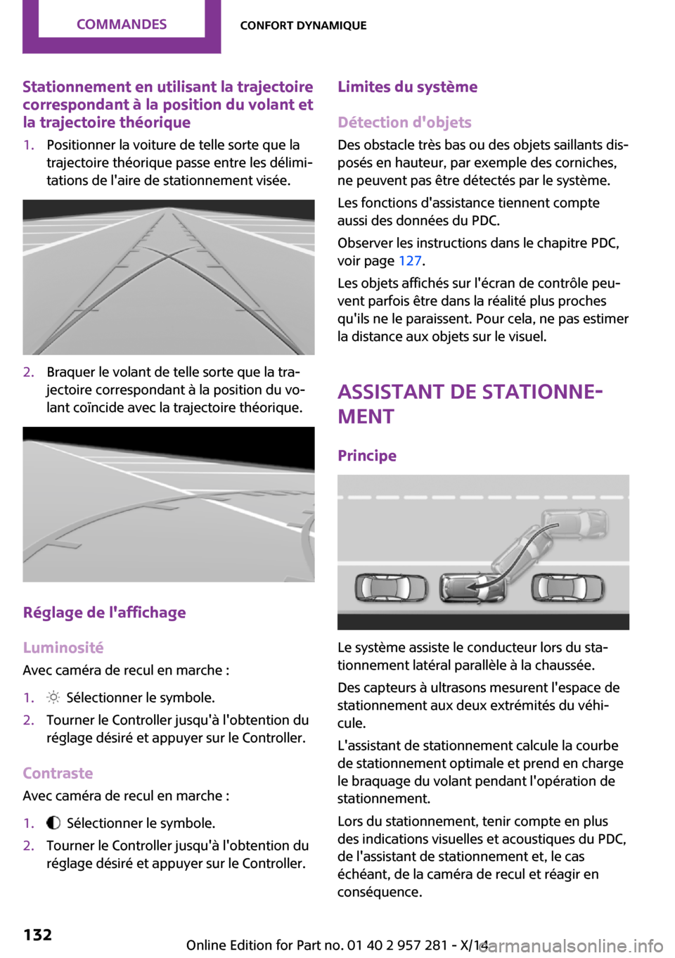 MINI 3 door 2014 Manuel du propriétaire (in French) Stationnement en utilisant la trajectoirecorrespondant à la position du volant et
la trajectoire théorique1.Positionner la voiture de telle sorte que la
trajectoire théorique passe entre les délim MINI 3 door 2014 Manuel du propriétaire (in French) Stationnement en utilisant la trajectoirecorrespondant à la position du volant et
la trajectoire théorique1.Positionner la voiture de telle sorte que la
trajectoire théorique passe entre les délim