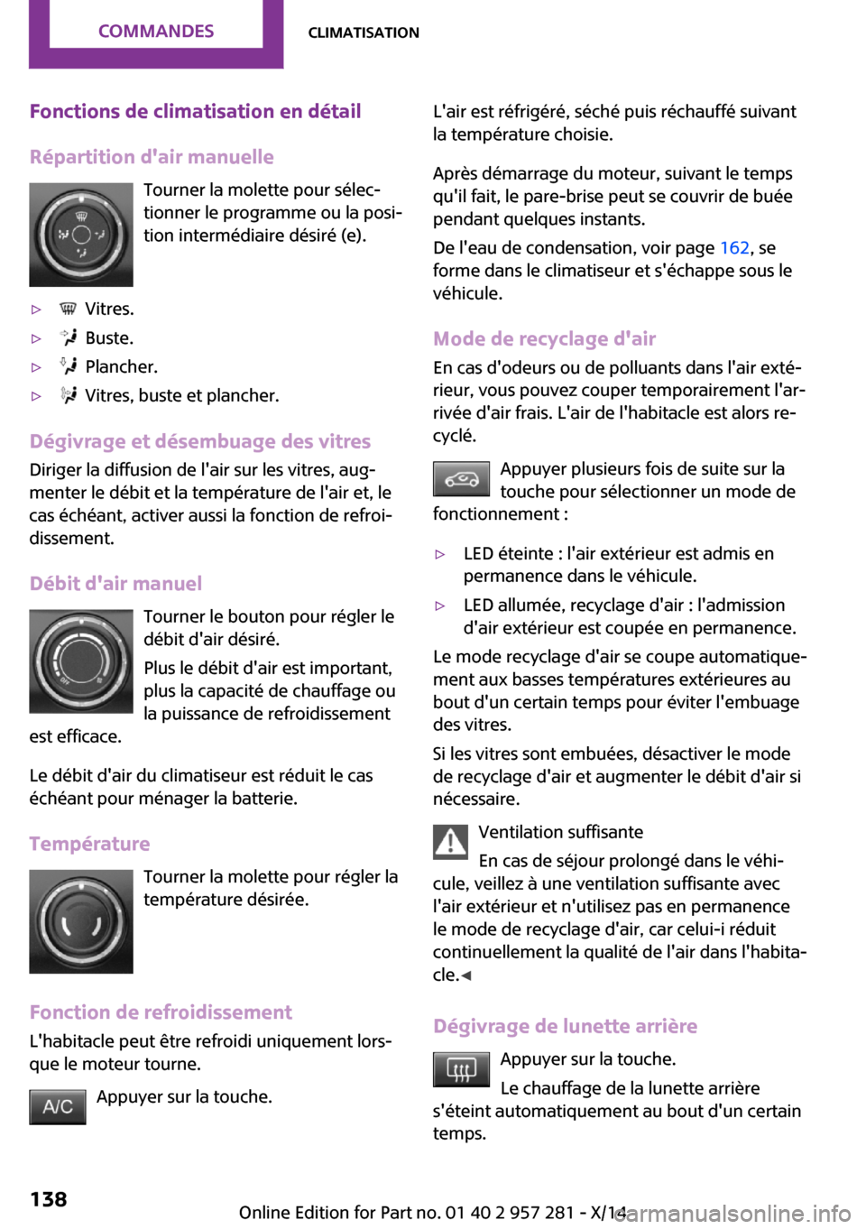 MINI 3 door 2014 Manuel du propriétaire (in French) Fonctions de climatisation en détail
Répartition dair manuelle Tourner la molette pour sélec‐
tionner le programme ou la posi‐
tion intermédiaire désiré (e).▷ Vitres.▷ Buste.▷ Plan MINI 3 door 2014 Manuel du propriétaire (in French) Fonctions de climatisation en détail
Répartition dair manuelle Tourner la molette pour sélec‐
tionner le programme ou la posi‐
tion intermédiaire désiré (e).▷ Vitres.▷ Buste.▷ Plan