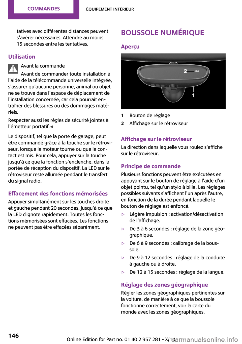 MINI 3 door 2014 Manuel du propriétaire (in French) tatives avec différentes distances peuvent
savérer nécessaires. Attendre au moins
15 secondes entre les tentatives.
Utilisation
Avant la commande
Avant de commander toute installation à
laide de MINI 3 door 2014 Manuel du propriétaire (in French) tatives avec différentes distances peuvent
savérer nécessaires. Attendre au moins
15 secondes entre les tentatives.
Utilisation
Avant la commande
Avant de commander toute installation à
laide de