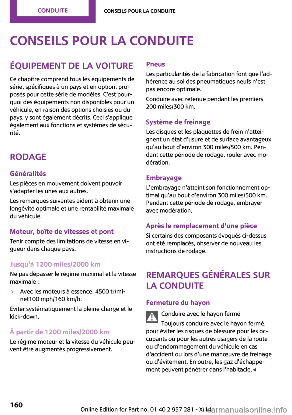 MINI 3 door 2014 Manuel du propriétaire (in French) Conseils pour la conduiteÉquipement de la voiture
Ce chapitre comprend tous les équipements de
série, spécifiques à un pays et en option, pro‐
posés pour cette série de modèles. Cest pour MINI 3 door 2014 Manuel du propriétaire (in French) Conseils pour la conduiteÉquipement de la voiture
Ce chapitre comprend tous les équipements de
série, spécifiques à un pays et en option, pro‐
posés pour cette série de modèles. Cest pour