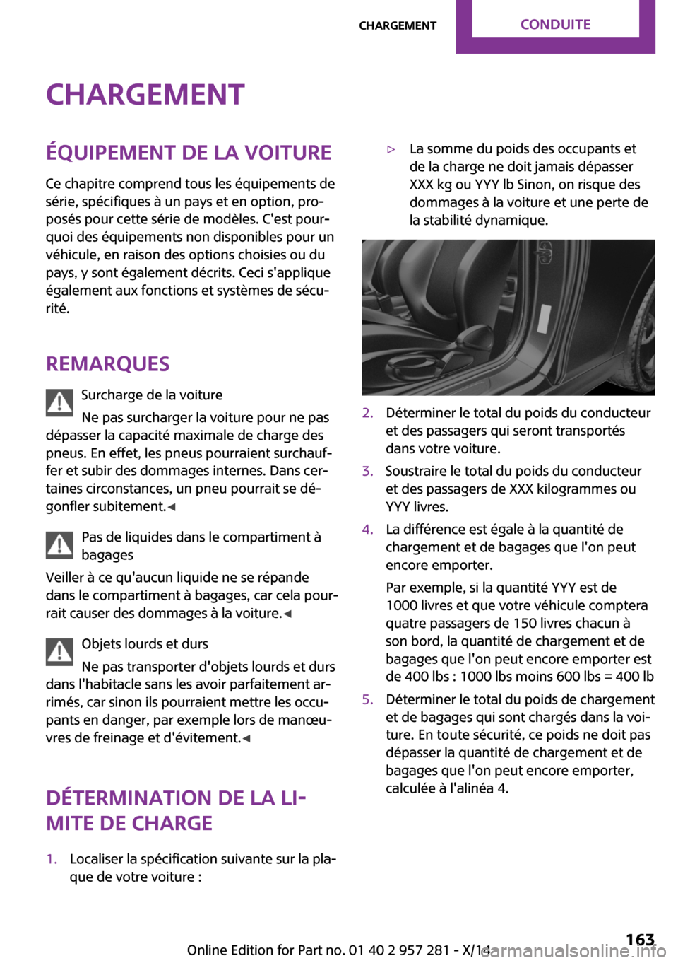 MINI 3 door 2014 Manuel du propriétaire (in French) ChargementÉquipement de la voitureCe chapitre comprend tous les équipements de
série, spécifiques à un pays et en option, pro‐
posés pour cette série de modèles. Cest pour‐
quoi des équi MINI 3 door 2014 Manuel du propriétaire (in French) ChargementÉquipement de la voitureCe chapitre comprend tous les équipements de
série, spécifiques à un pays et en option, pro‐
posés pour cette série de modèles. Cest pour‐
quoi des équi